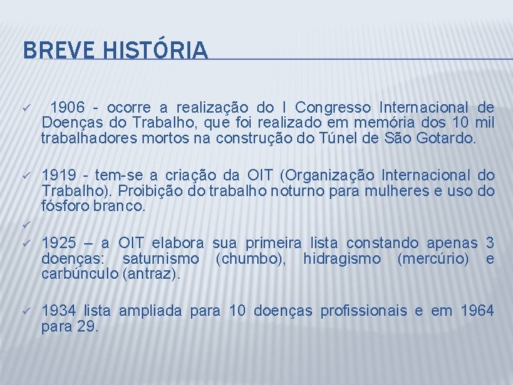 BREVE HISTÓRIA ü 1906 - ocorre a realização do I Congresso Internacional de Doenças