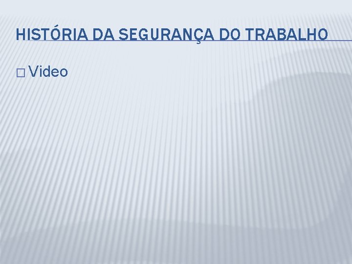 HISTÓRIA DA SEGURANÇA DO TRABALHO � Video 