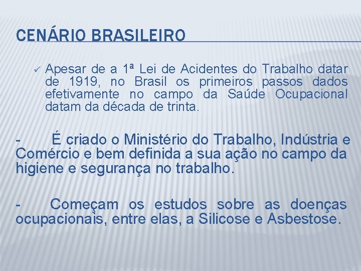 CENÁRIO BRASILEIRO ü Apesar de a 1ª Lei de Acidentes do Trabalho datar de