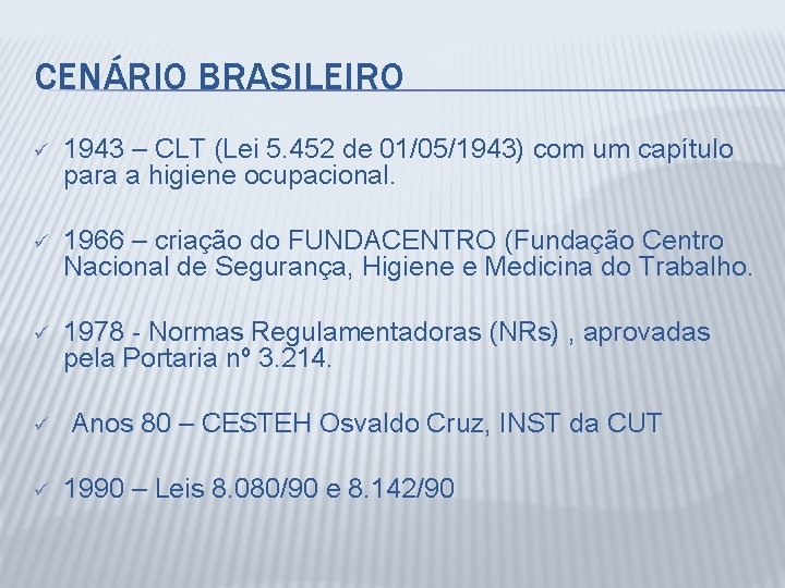 CENÁRIO BRASILEIRO ü 1943 – CLT (Lei 5. 452 de 01/05/1943) com um capítulo