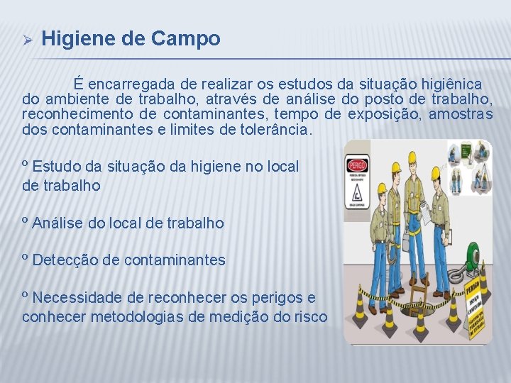 Ø Higiene de Campo É encarregada de realizar os estudos da situação higiênica do