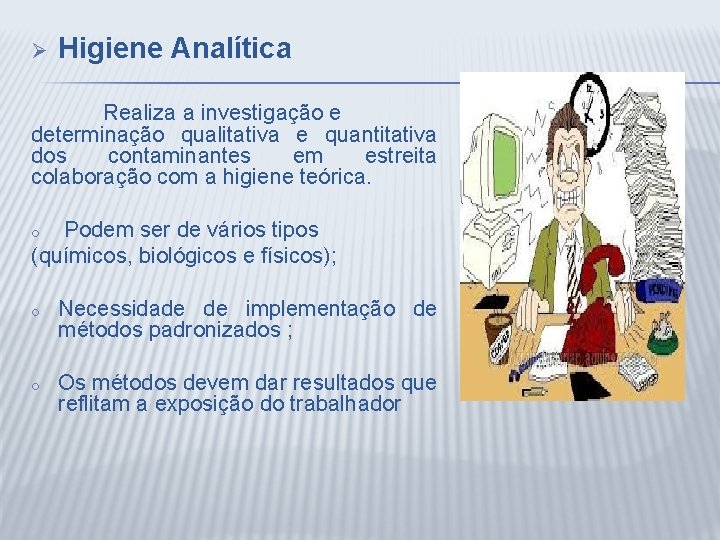 Ø Higiene Analítica Realiza a investigação e determinação qualitativa e quantitativa dos contaminantes em