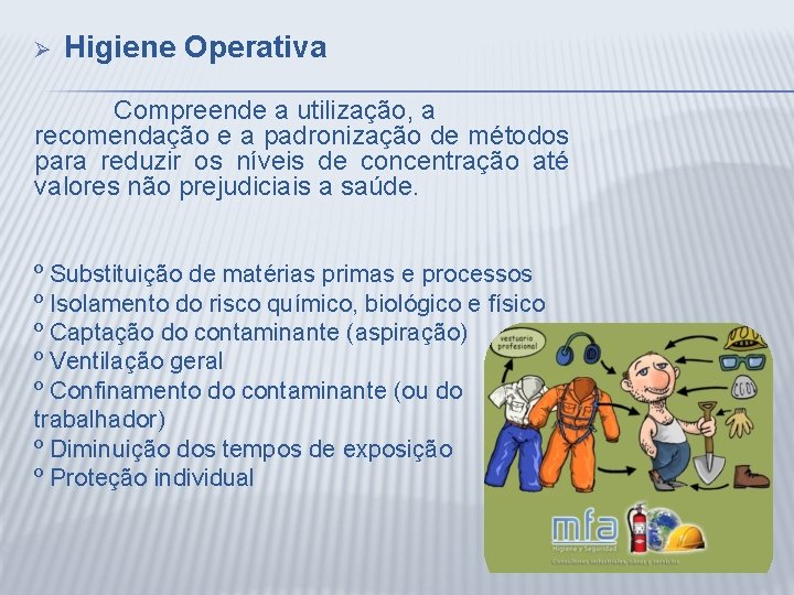 Ø Higiene Operativa Compreende a utilização, a recomendação e a padronização de métodos para