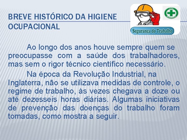 BREVE HISTÓRICO DA HIGIENE OCUPACIONAL Ao longo dos anos houve sempre quem se preocupasse