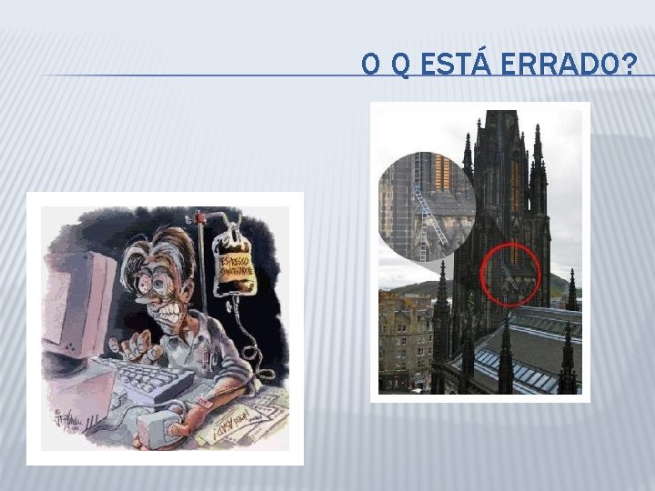 O Q ESTÁ ERRADO? 
