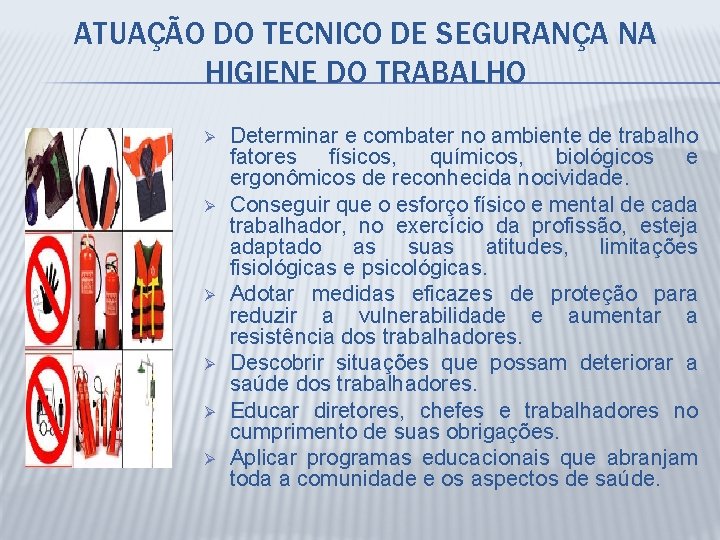 ATUAÇÃO DO TECNICO DE SEGURANÇA NA HIGIENE DO TRABALHO Ø Ø Ø Determinar e