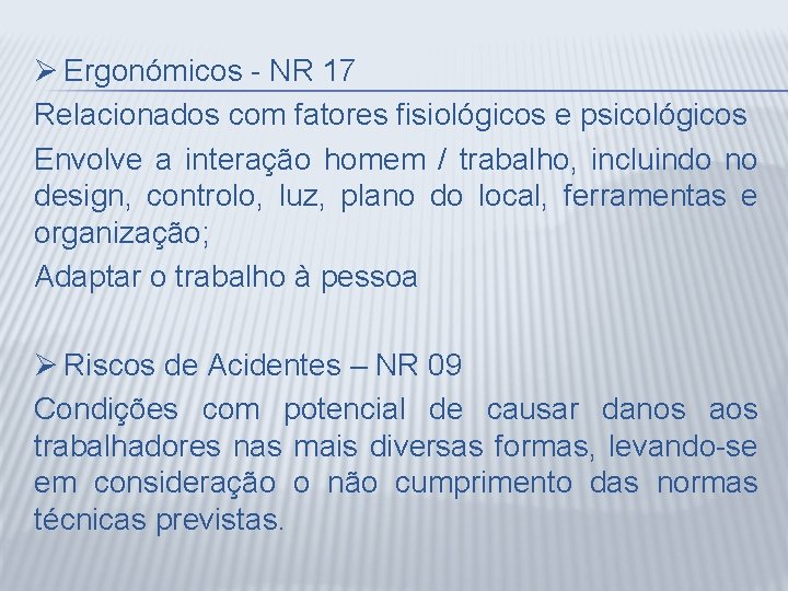 Ø Ergonómicos - NR 17 Relacionados com fatores fisiológicos e psicológicos Envolve a interação