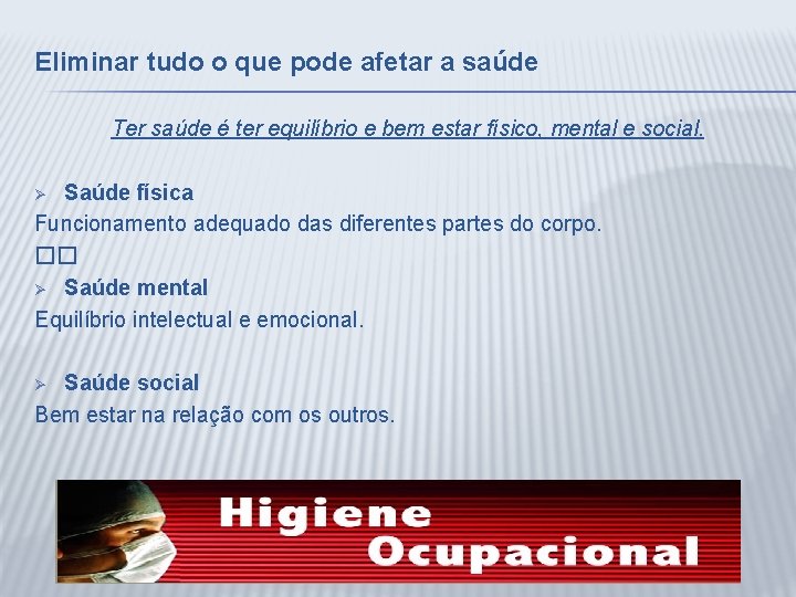 Eliminar tudo o que pode afetar a saúde Ter saúde é ter equilíbrio e