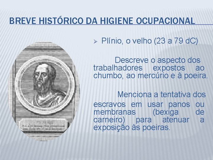 BREVE HISTÓRICO DA HIGIENE OCUPACIONAL Ø Plínio, o velho (23 a 79 d. C)