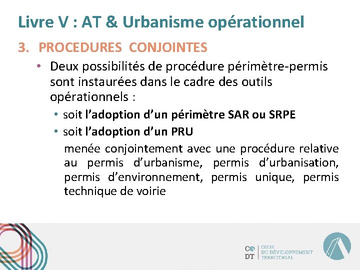 Livre V : AT & Urbanisme opérationnel 3. PROCEDURES CONJOINTES • Deux possibilités de