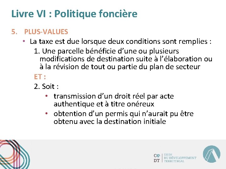 Livre VI : Politique foncière 5. PLUS-VALUES • La taxe est due lorsque deux