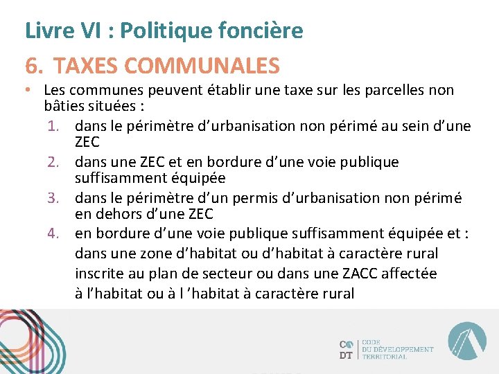 Livre VI : Politique foncière 6. TAXES COMMUNALES • Les communes peuvent établir une