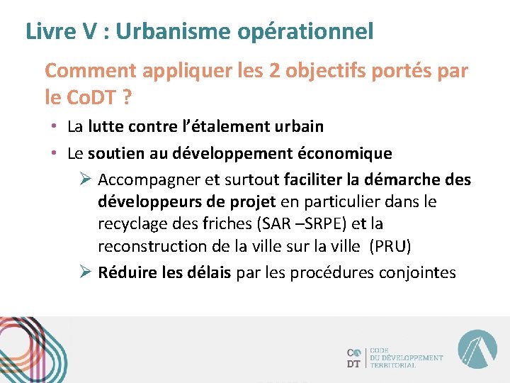 Livre V : Urbanisme opérationnel Comment appliquer les 2 objectifs portés par le Co.