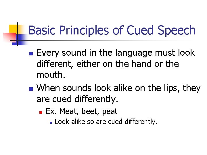 Basic Principles of Cued Speech n n Every sound in the language must look