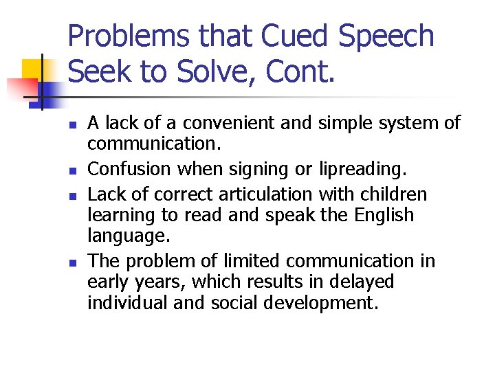 Problems that Cued Speech Seek to Solve, Cont. n n A lack of a