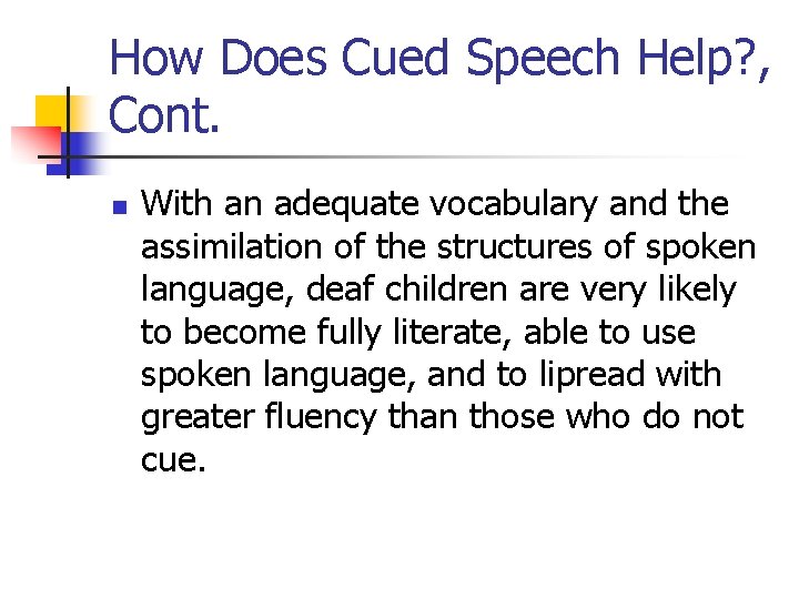 How Does Cued Speech Help? , Cont. n With an adequate vocabulary and the