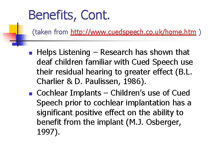 Benefits, Cont. (taken from http: //www. cuedspeech. co. uk/home. htm ) n n Helps