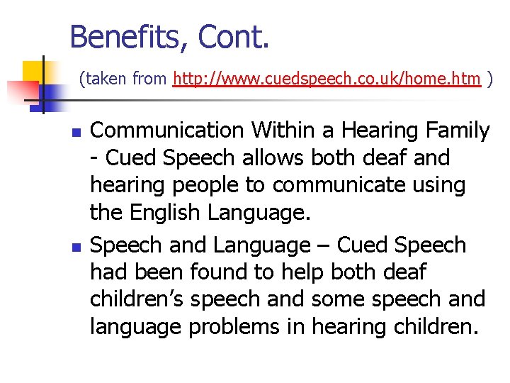 Benefits, Cont. (taken from http: //www. cuedspeech. co. uk/home. htm ) n n Communication