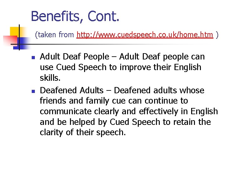 Benefits, Cont. (taken from http: //www. cuedspeech. co. uk/home. htm ) n n Adult