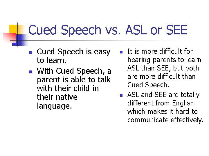 Cued Speech vs. ASL or SEE n n Cued Speech is easy to learn.