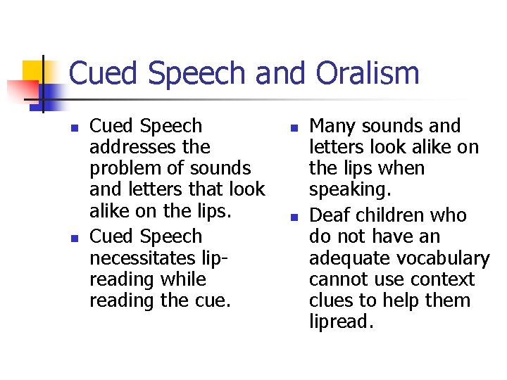 Cued Speech and Oralism n n Cued Speech addresses the problem of sounds and