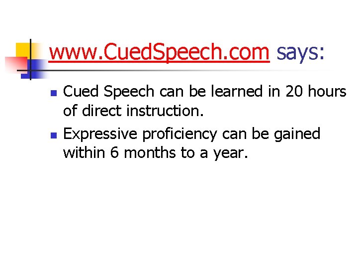 www. Cued. Speech. com says: n n Cued Speech can be learned in 20