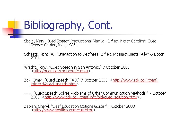 Bibliography, Cont. Sbaiti, Mary. Cued Speech Instructional Manual. 2 nd ed. North Carolina: Cued