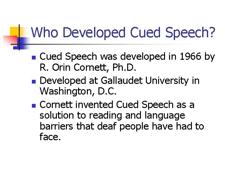 Who Developed Cued Speech? n n n Cued Speech was developed in 1966 by