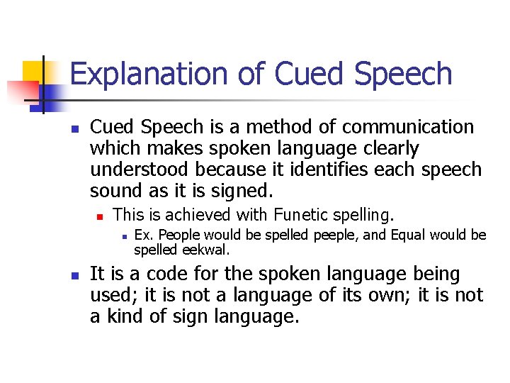 Explanation of Cued Speech n Cued Speech is a method of communication which makes