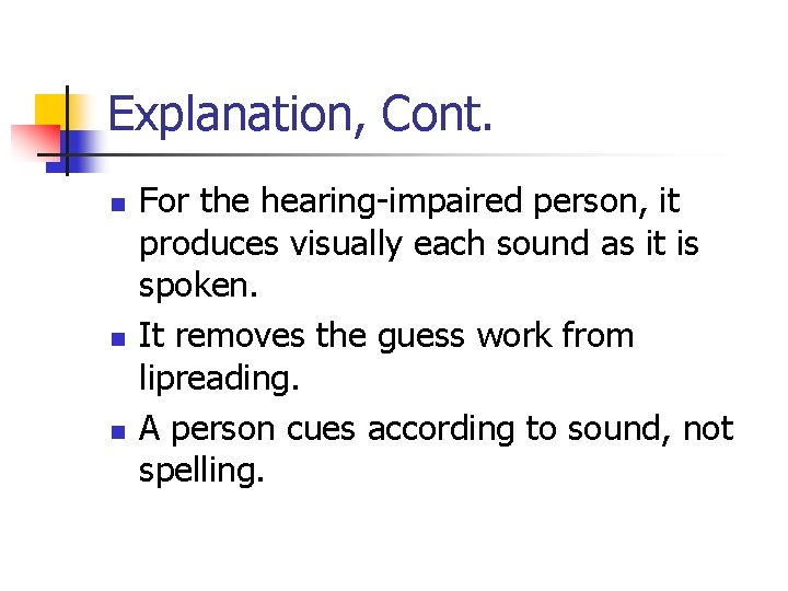 Explanation, Cont. n n n For the hearing-impaired person, it produces visually each sound