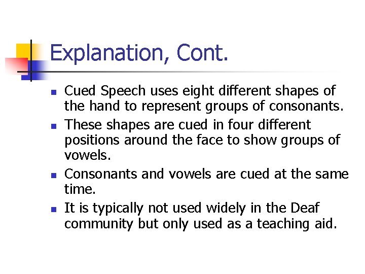 Explanation, Cont. n n Cued Speech uses eight different shapes of the hand to