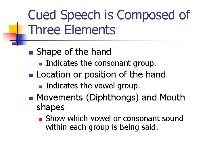 Cued Speech is Composed of Three Elements n Shape of the hand n n