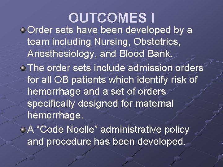 OUTCOMES I Order sets have been developed by a team including Nursing, Obstetrics, Anesthesiology,