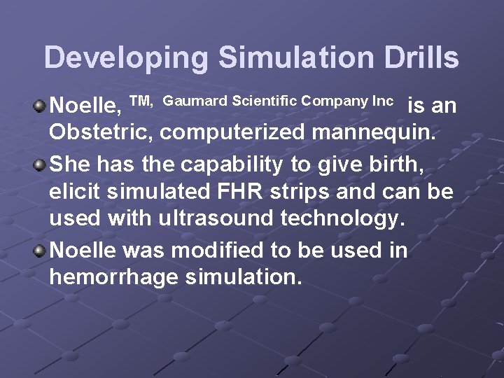 Developing Simulation Drills Noelle, TM, Gaumard Scientific Company Inc is an Obstetric, computerized mannequin.