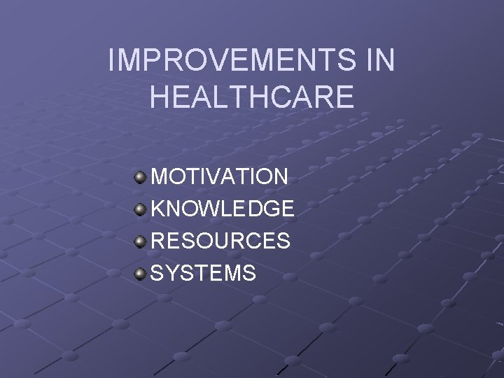 IMPROVEMENTS IN HEALTHCARE MOTIVATION KNOWLEDGE RESOURCES SYSTEMS 