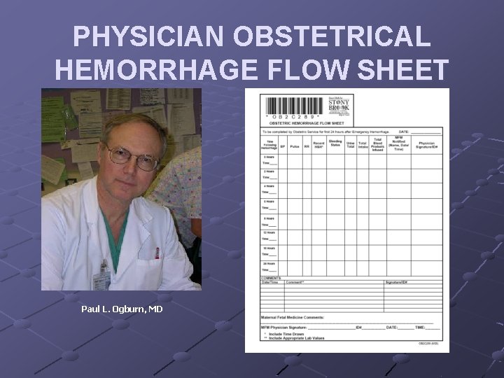 PHYSICIAN OBSTETRICAL HEMORRHAGE FLOW SHEET Paul L. Ogburn, MD 