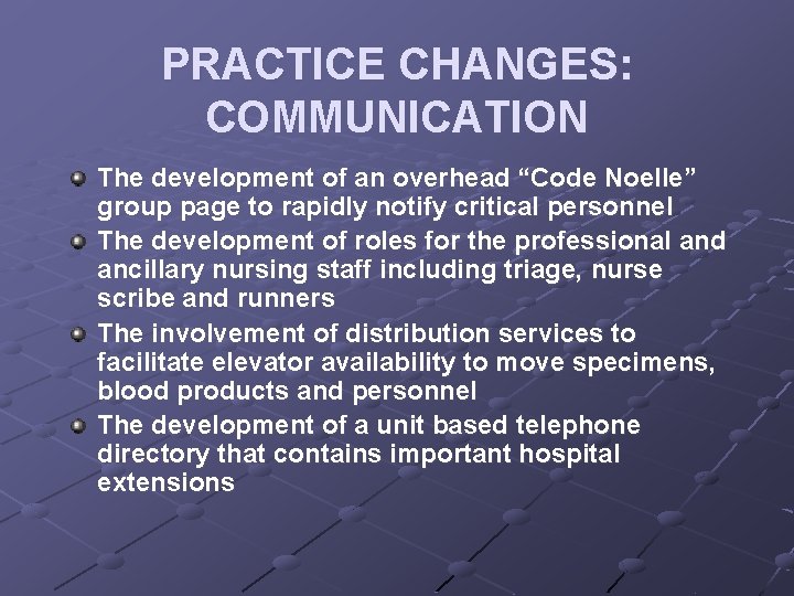 PRACTICE CHANGES: COMMUNICATION The development of an overhead “Code Noelle” group page to rapidly