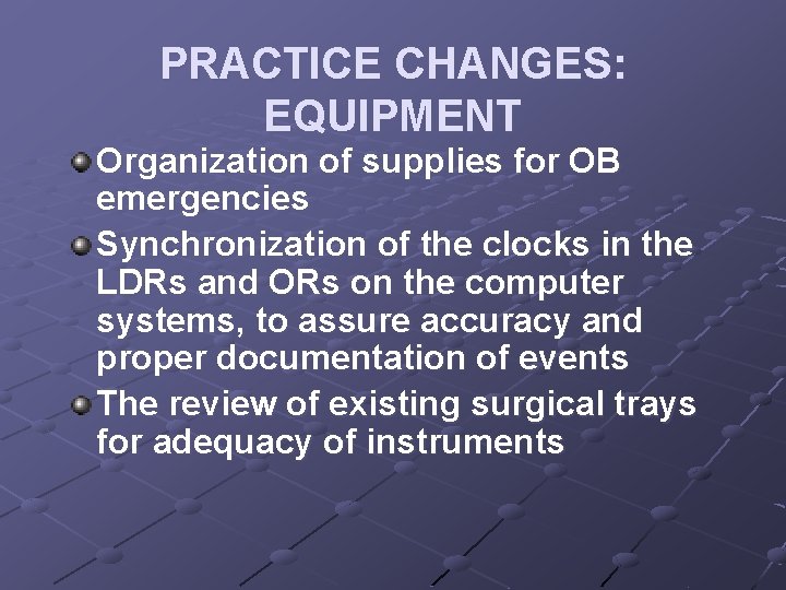 PRACTICE CHANGES: EQUIPMENT Organization of supplies for OB emergencies Synchronization of the clocks in