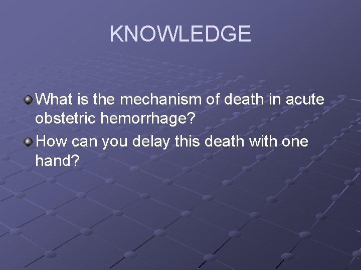 KNOWLEDGE What is the mechanism of death in acute obstetric hemorrhage? How can you