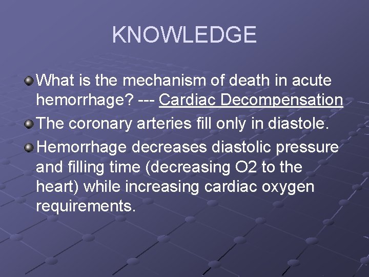 KNOWLEDGE What is the mechanism of death in acute hemorrhage? --- Cardiac Decompensation The