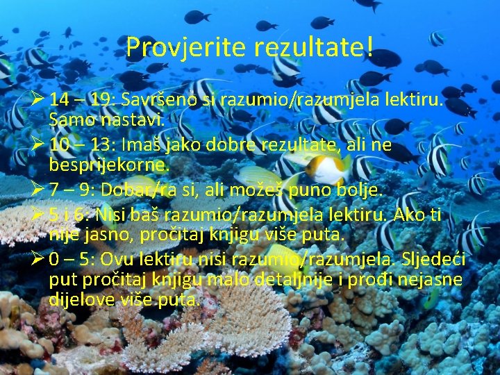 Provjerite rezultate! Ø 14 – 19: Savršeno si razumio/razumjela lektiru. Samo nastavi. Ø 10 Provjerite rezultate! Ø 14 – 19: Savršeno si razumio/razumjela lektiru. Samo nastavi. Ø 10