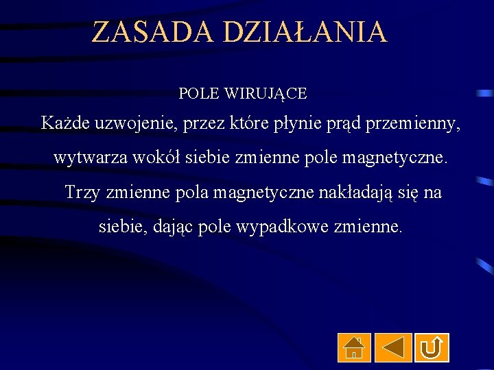 ZASADA DZIAŁANIA POLE WIRUJĄCE Każde uzwojenie, przez które płynie prąd przemienny, wytwarza wokół siebie