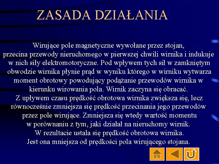 ZASADA DZIAŁANIA Wirujące pole magnetyczne wywołane przez stojan, przecina przewody nieruchomego w pierwszej chwili