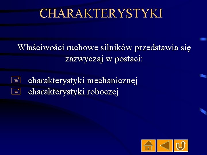 CHARAKTERYSTYKI Właściwości ruchowe silników przedstawia się zazwyczaj w postaci: + charakterystyki mechanicznej + charakterystyki