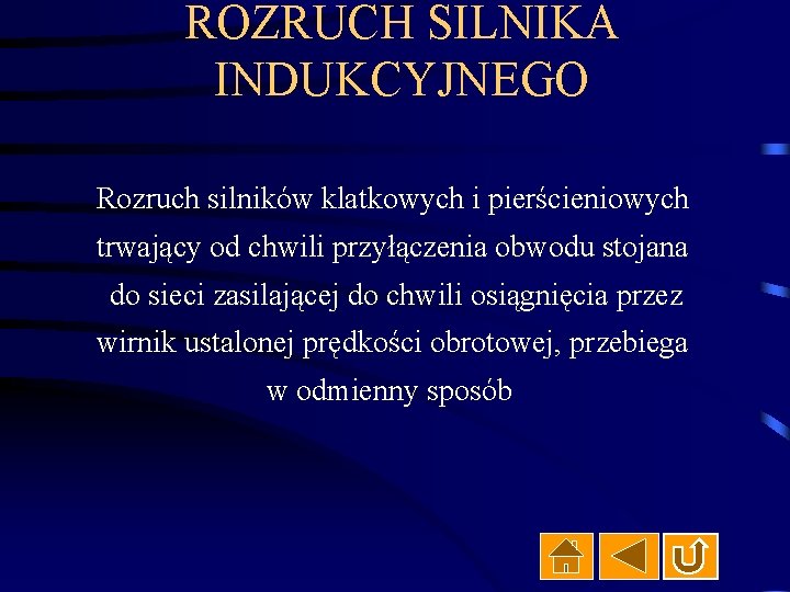 ROZRUCH SILNIKA INDUKCYJNEGO Rozruch silników klatkowych i pierścieniowych trwający od chwili przyłączenia obwodu stojana