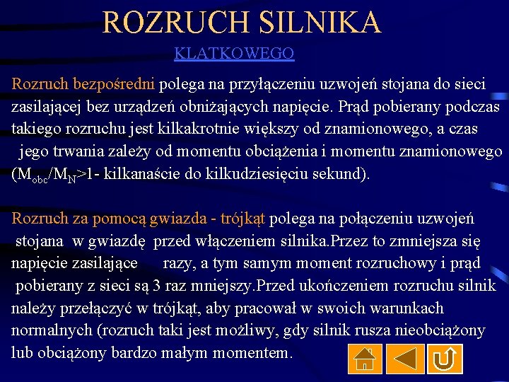 ROZRUCH SILNIKA KLATKOWEGO Rozruch bezpośredni polega na przyłączeniu uzwojeń stojana do sieci zasilającej bez