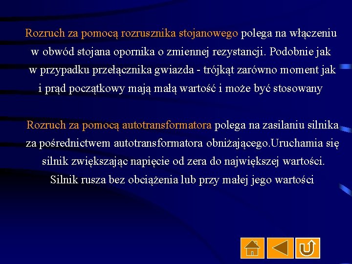 Rozruch za pomocą rozrusznika stojanowego polega na włączeniu w obwód stojana opornika o zmiennej
