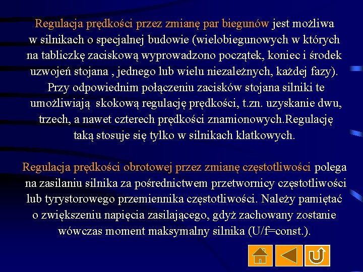 Regulacja prędkości przez zmianę par biegunów jest możliwa w silnikach o specjalnej budowie (wielobiegunowych