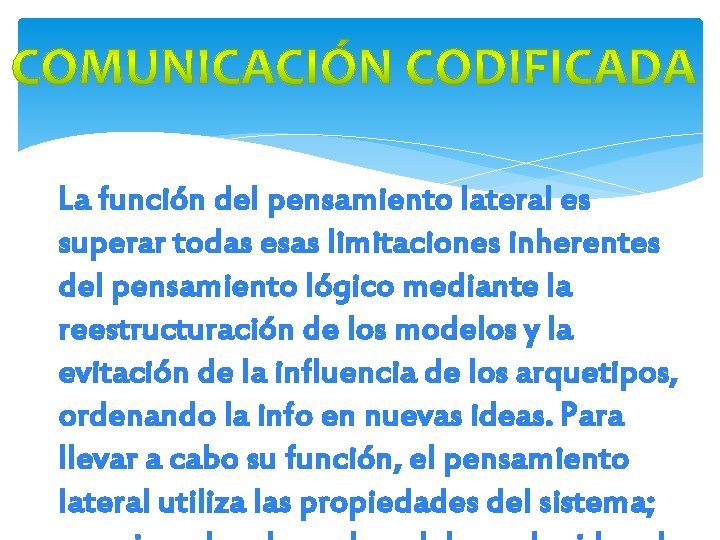 La función del pensamiento lateral es superar todas esas limitaciones inherentes del pensamiento lógico La función del pensamiento lateral es superar todas esas limitaciones inherentes del pensamiento lógico