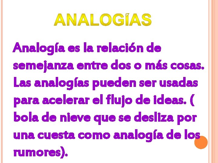 Analogía es la relación de semejanza entre dos o más cosas. Las analogías pueden
